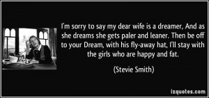sorry to say my dear wife is a dreamer, And as she dreams she gets ...