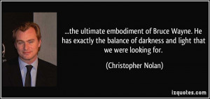 ... of darkness and light that we were looking for. - Christopher Nolan
