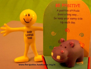 Be Postive A Postive Attitude Goes A Long Way So Keep Your Sunny Side ...