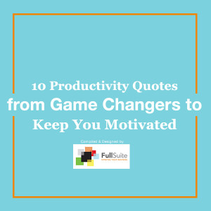 10 Productivity Quotes from Game Changers to Keep You Motivated