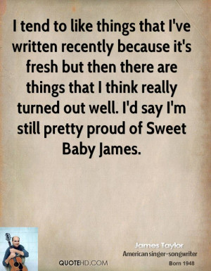 ... turned out well. I'd say I'm still pretty proud of Sweet Baby James