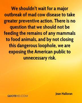 Jean Halloran - We shouldn't wait for a major outbreak of mad cow ...