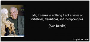 Life, it seems, is nothing if not a series of initiations, transitions ...