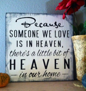 Because Someone We Love Is In Heaven Sign/ Shelf Sitter.Such a good ...