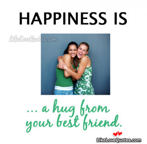 Happiness Is A Hug From Your Best Friend.