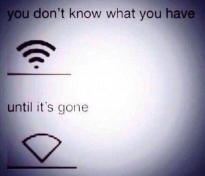 You don’t know what you have until it’s gone -