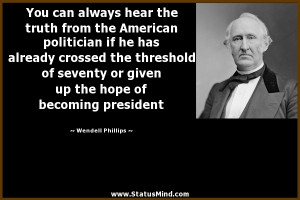 ... hope of becoming president - Wendell Phillips Quotes - StatusMind.com