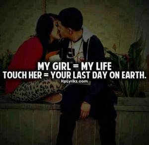 My girl is my life. If you touch here, that will be your last day on ...
