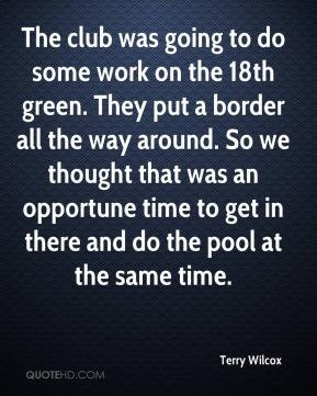 terry-wilcox-quote-the-club-was-going-to-do-some-work-on-the-18th-gree ...