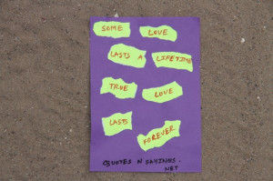 Some love let's a lifetime, true love lasts forever.