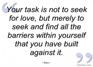 your task is not to seek for love