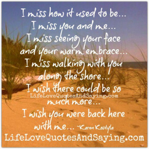 wish you were back here with me..