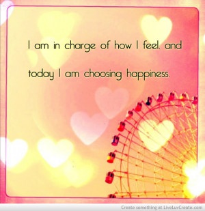 am_in_charge_of_how_i_feel_and_today_i_am_choosing_happiness-419908 ...