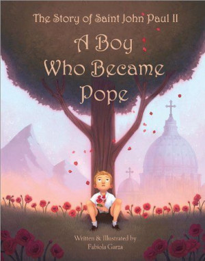 The Story of Saint John Paul II - Complete with Audio: A Boy Who ...