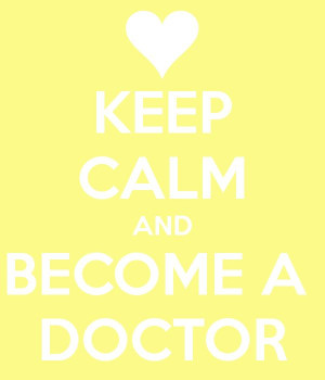KEEP CALM AND BECOME A DOCTOR