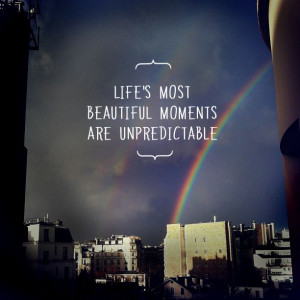 Life's most beautiful moments are unpredictable. #quote #wisdom | The ...