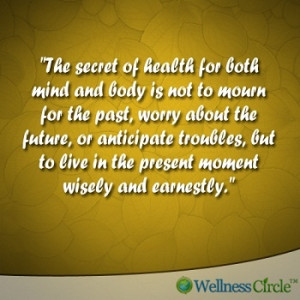 The secret of health for both mind and body is not to mourn for the ...
