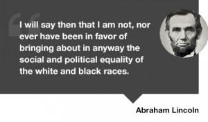 ... amalgamation of the white and black races.” (Abraham Lincoln