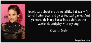 personal life. But really I'm dorky! I drink beer and go to football ...