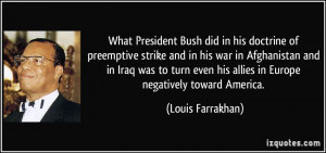 President Bush did in his doctrine of preemptive strike and in his war ...