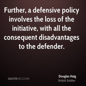 Further, a defensive policy involves the loss of the initiative, with ...
