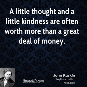 john-ruskin-money-quotes-a-little-thought-and-a-little-kindness-are ...