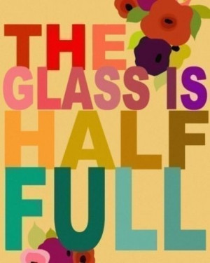 The glass is half full.