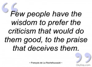 few people have the wisdom to prefer the françois de la rochefoucauld