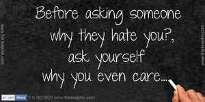 Quotes About Hating Someone Before asking someone why they