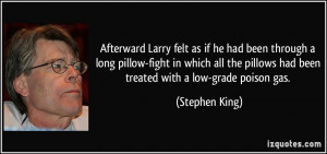 ... pillows had been treated with a low-grade poison gas. - Stephen King