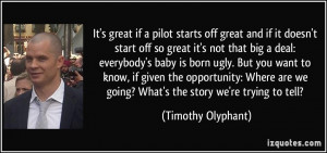 It's great if a pilot starts off great and if it doesn't start off so ...