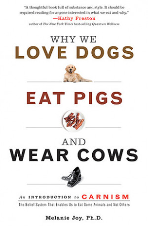Why We Love Dogs, Eat Pigs, and Wear Cows: An Introduction to Carnism