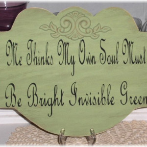 Me Thinks My Own Soul Must Be Bright Invisible Green Shabby Chic Sa ...