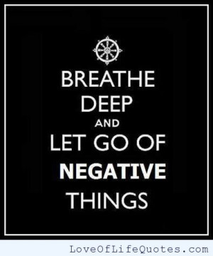 Breathe deep and let go of negative things