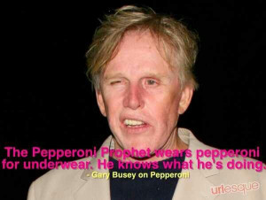 gary busey, aka the pepperoni prophet