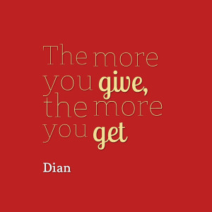Quotes Picture: the more you give, the more you get