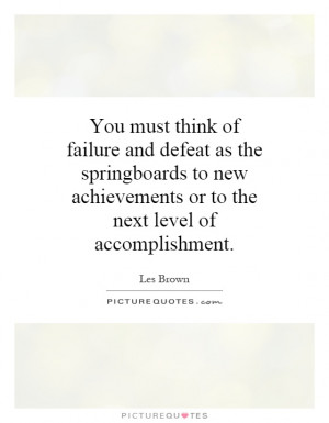 ... achievements or to the next level of accomplishment Picture Quote #1