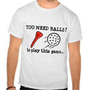 You Need Balls Funny Golf T-shirt