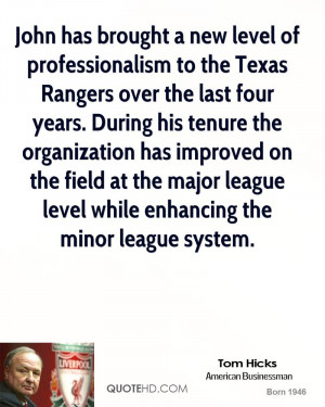 John has brought a new level of professionalism to the Texas Rangers ...