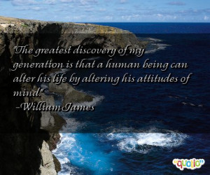 The greatest discovery of my generation is that a human being can ...