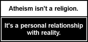 Atheism isn’t a Religion It’s a Personal Relationship with Reality