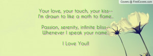 Your love, your touch, your kiss--I'm Profile Facebook Covers