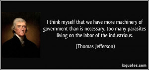 ... parasites living on the labor of the industrious. - Thomas Jefferson