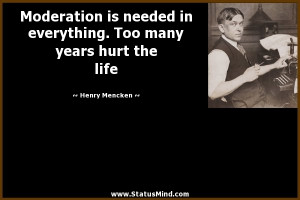 ... Too many years hurt the life - Henry Mencken Quotes - StatusMind.com