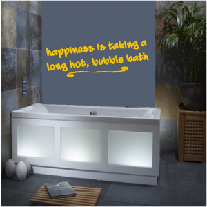 Happiness is taking a long hot bubble bath - Wall Quote