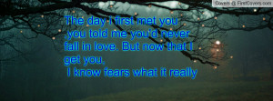 The day i first met you ,you told me you'd never fall in love. But now ...