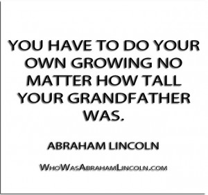 You Have To Do Your Own Growing No Matter How Tall Your Grandfather ...