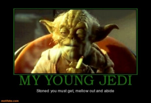 my-young-jedi-young-jedi-stoned-mellow-abide-demotivational-posters ...