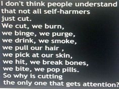 ... self harm its not just cutting with an object self harm can be burning