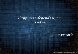 Top 35 Aristotle quotes - Happiness depends upon ourselves ...